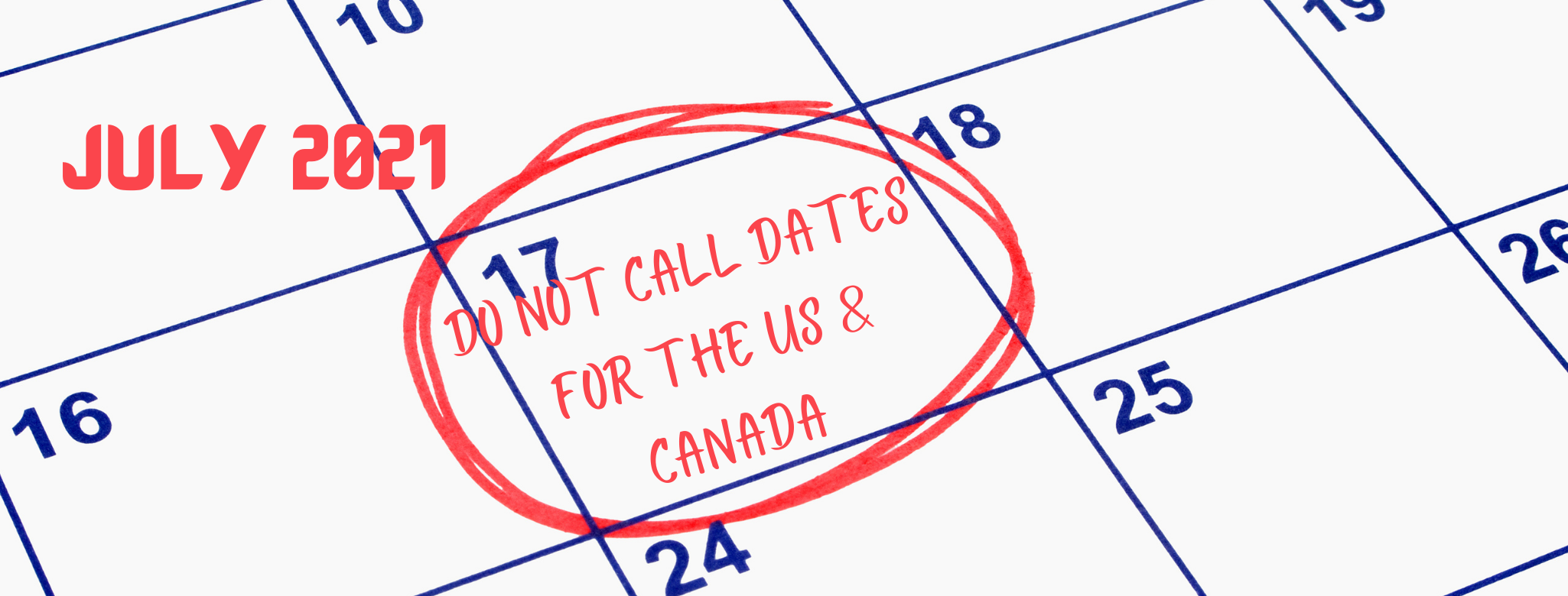 July 2021 Do Not Call Dates For The US & Canada